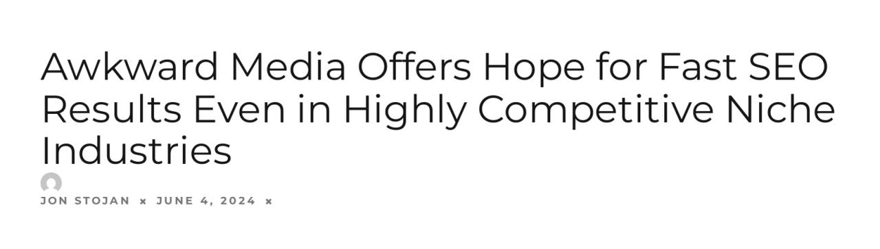 LA Weekly headline: Awkward Media Offers Hope for Fast SEO Results Even in Highly Competitive Niche Industries, Jon Stojan, Jun 4, 2024