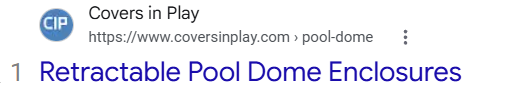 Google result number 1 for retractable pool dome: Covers in Play, Retractable Pool Dome Enclosures